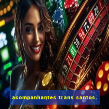 acompanhantes trans santos.